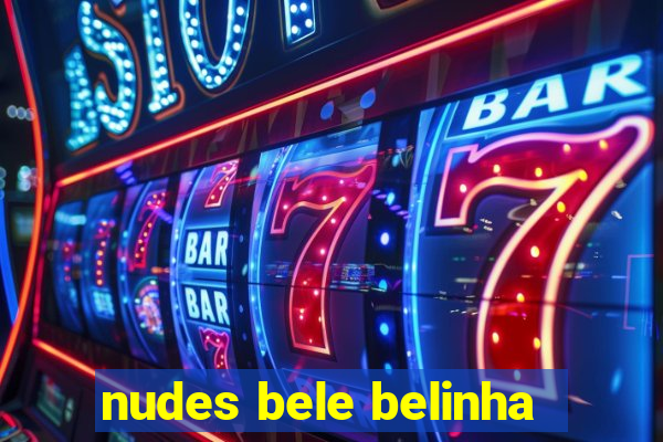 nudes bele belinha
